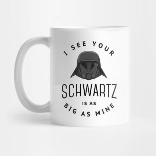 I see your schwartz is as big as mine Mug